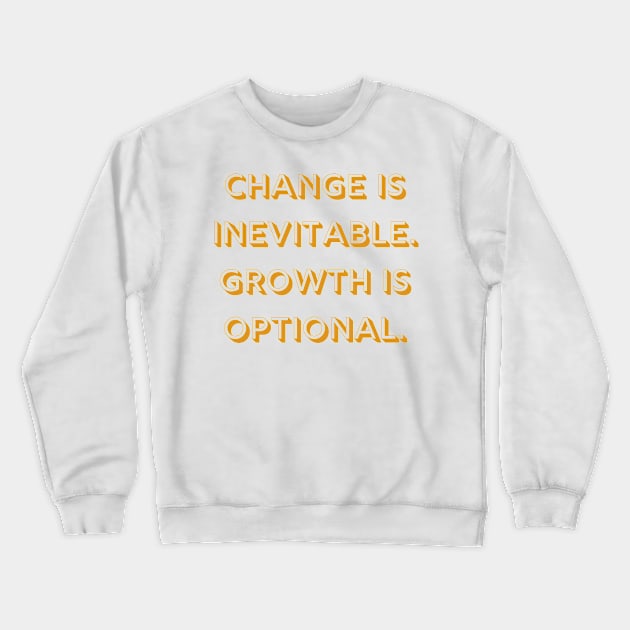 Change Growth Life Quote Crewneck Sweatshirt by Felicity-K